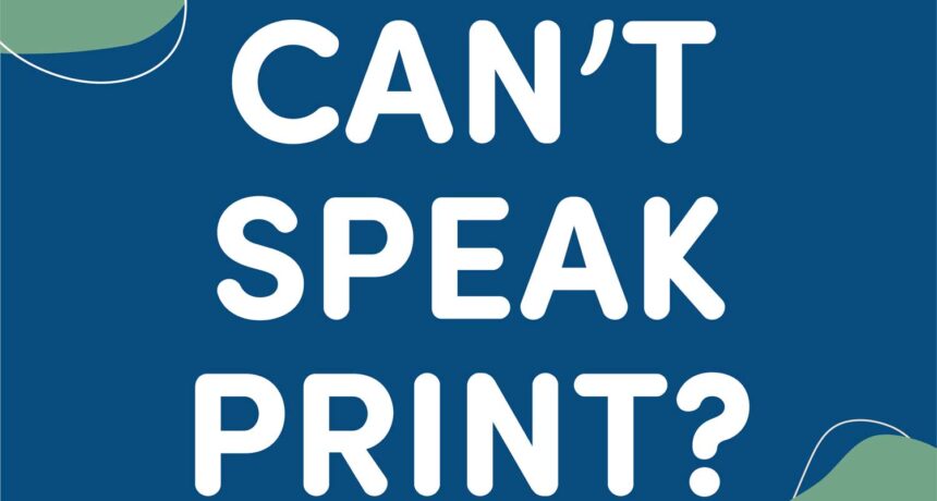 Can You Speak Print?